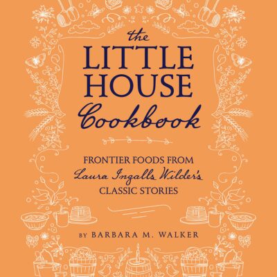 The Little House Cookbook: New Full-Color Edition: Frontier Foods from Laura Ingalls Wilder's Classic Stories - Hardcover