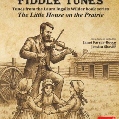 Prairie Pioneer Fiddle Tunes: Tunes from the Laura Ingalls Wilder book series The Little House on the Prairie